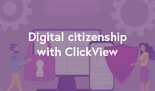 Digital citizenship with ClickView