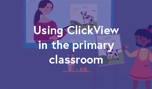 Using ClickView in the primary classroom